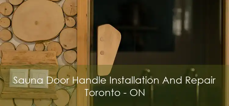 Sauna Door Handle Installation And Repair Toronto - ON