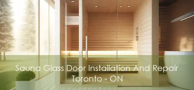 Sauna Glass Door Installation And Repair Toronto - ON